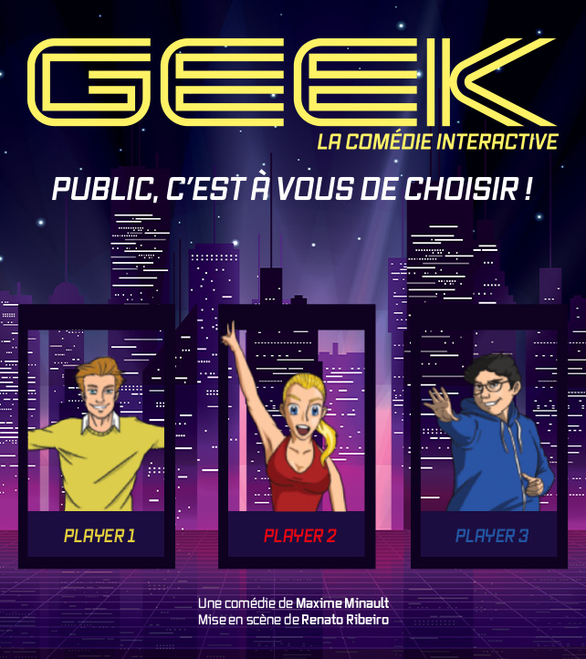 Geek la comédie interactive écrite par Maxime Minault